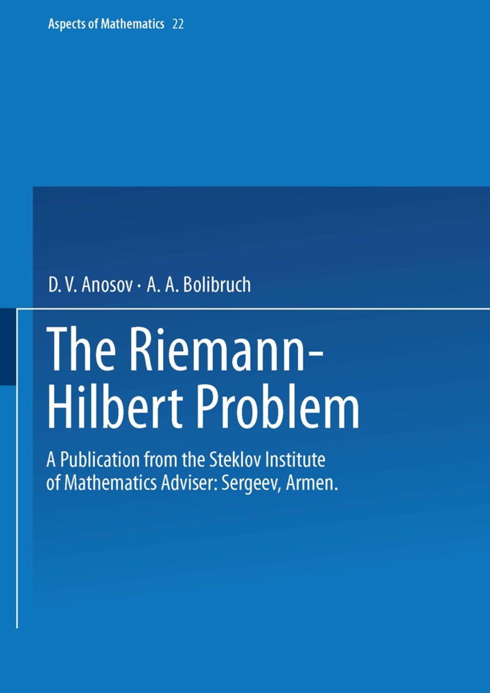 D Anosov, D V Anosov, D. V. Anosov, A A Bolibruch, A. A. Bolibruch - The Riemann-Hilbert Problem - A Publication from the Steklov Institute of Mathematics Adviser: Armen Sergeev