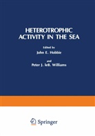 E Hobbie, E Hobbie, John E. Hobbie, Pete J LeB Williams, Peter J LeB Williams, Peter J. Leb Williams... - Heterotrophic Activity in the Sea
