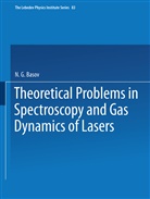 N. G. Basov, G Basov, N G Basov - Theoretical Problems in the Spectroscopy and Gas Dynamics of Lasers