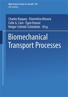 Charles Baquey, Colin G. Caro, Coli G Caro, Colin G Caro, Egon Krause, Egon Krause et al... - Biomechanical Transport Processes