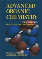Francis Carey, Francis A Carey, Francis A. Carey, Richard J Sundberg, Richard J. Sundberg - Advanced Organic Chemistry - B: Part B: Reactions and Synthesis
