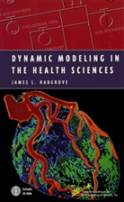 James L Hargrove, James L. Hargrove - Dynamic Modeling in the Health Sciences