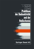 Herforth, L Herforth, L. Herforth, Koch, Koch, H. Koch - Praktikum der Radioaktivität und der Radiochemie