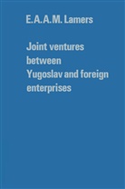 E A A M Lamers, E. a. a. M. Lamers, E.A.A.M. Lamers - Joint ventures between Yugoslav and foreign enterprises