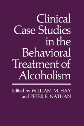 William Hay, William M Hay, William M. Hay, Peter E Nathan, Peter E. Nathan, … - Clinical Case Studies in the Behavioral Treatment of Alcoholism