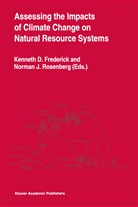 Kennet D Frederick, Kenneth D Frederick, Kenneth D. Frederick, J Rosenberg, J Rosenberg, Norman J. Rosenberg - Assessing the Impacts of Climate Change on Natural Resource Systems