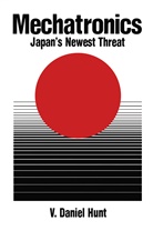 V Daniel Hunt, V. D. Hunt, V. Daniel Hunt - Mechatronics: Japan's Newest Threat