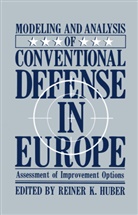 Reiner K Huber, Reiner K. Huber, Reiner K. Huber - Modeling and Analysis of Conventional Defense in Europe