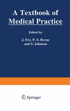 P Byrne, P S Byrne, P. S. Byrne, Fry, J Fry, J. Fry... - A Textbook of Medical Practice