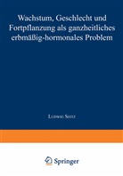 Ludwig Seitz - Wachstum, Geschlecht und Fortpflanzung