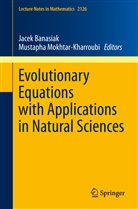 Jace Banasiak, Jacek Banasiak, Mokhtar-Kharroubi, Mokhtar-Kharroubi, Mustapha Mokhtar-Kharroubi - Evolutionary Equations with Applications in Natural Sciences