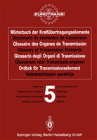 EUROTRAN, EUROTRANS, EUROTRANS - Wörterbuch der Kraftübertragungselemente, Dt.-Span.-Franz.-Engl.-Italien.-Niederländ.-Schwed.-Finn. - 5: Wörterbuch der Kraftübertragungselemente / Diccionario de elementos de transmisión / Glossaire des Organes de Transmission / Glossary of Transmission Elements / Glossario degli Organi di Trasmissione / Glossarium voor Transmissie-organen / Ordbok för Transmissionselement / Voimansiirtoalan sanakirja