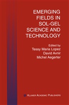 Michel A Aegerter, Michel A. Aegerter, Davi Avnir, David Avnir, Tessy Maria Lopez - Emerging Fields in Sol-Gel Science and Technology