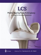 B Stiehl, B Stiehl, Karel J. Hamelynck, Kare J Hamelynck, Karel J Hamelynck, James B. Stiehl - LCS® Mobile Bearing Knee Arthroplasty