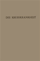 Julius Bauer, Viktor Blum, Burghard Breitner, Wolfgang Denk, Anton Eiselsberg, Alexander Fraenkel... - Die Krebskrankheit