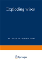 William Chace, William G Chace, William G. Chace, Howard K Moore, Howard K. Moore, William G. Chace... - Exploding Wires