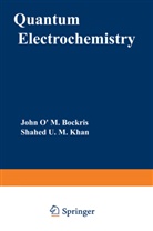 John O' Bockris, John O. Bockris, John O'M Bockris, John O'M. Bockris, Shahed U M Khan, Shahed U. M. Khan - Quantum Electrochemistry