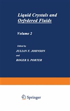 Julian Johnson, Julian F Johnson, Julian F. Johnson, Roger S Porter, Roger S. Porter - Liquid Crystals and Ordered Fluids