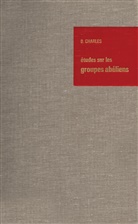 Bernar Charles, Bernard Charles - Études sur les Groupes Abéliens / Studies on Abelian Groups