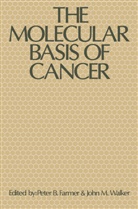 Peter Farmer, Peter B Farmer, Peter B. Farmer, John M Walker, John M. Walker, Peter B. Farmer... - The Molecular Basis of Cancer