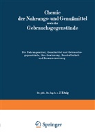 J König, J. König - Die Nahrungsmittel, Genußmittel und Gebrauchsgegenstände, ihre Gewinnung, Beschaffenheit und Zusammensetzung