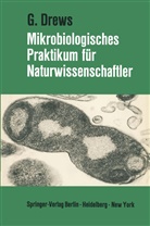 Gerhart Drews - Mikrobiologisches Praktikum für Naturwissenschaftler