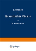 Wilhelm Vaubel - Lehrbuch der theoretischen Chemie, 2 Tle.