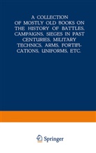 Kenneth A Loparo, Kenneth A. Loparo, Martinus Nijhoff, Martinus Nijhoff - A Collection of Mostly Old Books on the History of Battles, Campaigns, Sieges in Past Centuries, Military Technics, Arms, Fortifications, Uniforms, Etc.