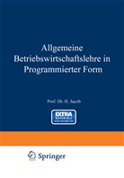 Herbert Jacob, Herbert (Prof. Dr.) Jacob, NA Jacob, Jacob, H Jacob, H. Jacob... - Allgemeine Betriebswirtschaftslehre in Programmierter Form