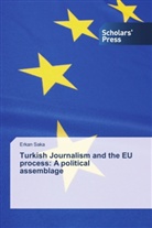 Erkan Saka - Turkish Journalism and the EU process: A political assemblage