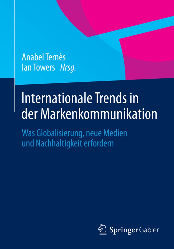 Anabel Ternes, Anabe Ternès, Anabel Ternès, Towers, Towers, … - Internationale Trends in der Markenkommunikation Was Globalisierung, neue Medien und Nachhaltigkeit erfordern