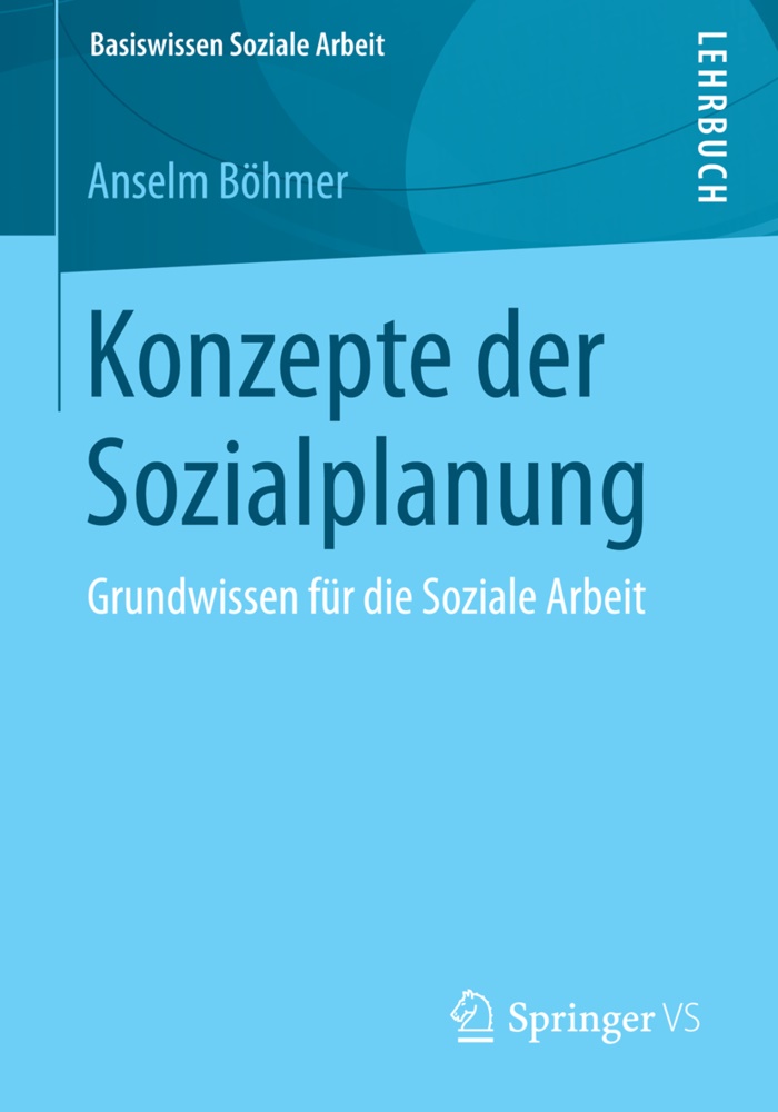 Anselm Böhmer - Konzepte der Sozialplanung - Grundwissen für die Soziale Arbeit