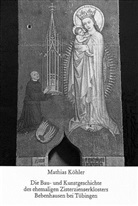 Mathias Köhler - Die Bau- und Kunstgeschichte des ehemaligen Zisterzienserklosters Bebenhausen bei Tübingen