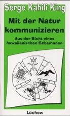 Serge K. King, Serge Kahili King - Mit der Natur kommunizieren
