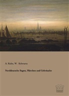 Kuhn, A Kuhn, A. Kuhn, Adalbert Kuhn, Schwartz, Schwartz... - Norddeutsche Sagen, Märchen und Gebräuche