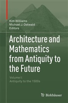 J Ostwald, J Ostwald, Michael J. Ostwald, Ki Williams, Kim Williams - Architecture and Mathematics from Antiquity to the Future