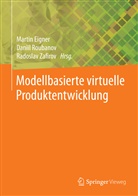 Martin Eigner, Danii Roubanov, Daniil Roubanov, Radoslav Zafirov - Modellbasierte virtuelle Produktentwicklung