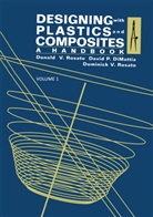 Donald Rosato, Donald V. Rosato - Designing with Plastics and Composites: A Handbook, 2 Pts.