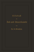 B Weinstein, B. Weinstein - Hilfsbuch für Zoll- und Steuerbeamte zum Verständniß des amtlichen Waarenverzeichnisses und der amtlichen Abfertigungen