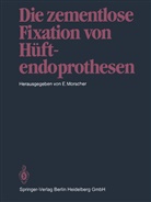 Morscher, E Morscher, E. Morscher, Edgar Morscher - Die zementlose Fixation von Hüftendoprothesen