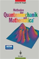 James M Feagin, James M. Feagin - Methoden der Quantenmechanik mit Mathematica®