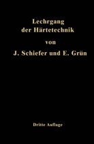 Ernst Grün, Johanne Schiefer, Johannes Schiefer - Lehrgang der Härtetechnik