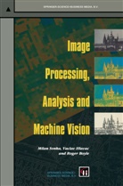 Roger Boyle, Vacla Hlavac, Vaclav Hlavac, Mila Sonka, Milan Sonka - Image Processing, Analysis and Machine Vision