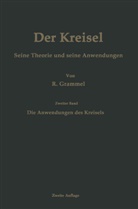 Richard Grammel - Der Kreisel Seine Theorie und seine Anwendungen