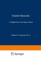 Desideriu Erasmus, Desiderius Erasmus, Erasmus von Rotterdam, Wallace K Ferguson, Wallace K. Ferguson - Erasmi Opuscula