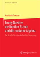 Mechthild Koreuber - Emmy Noether, die Noether-Schule und die moderne Algebra