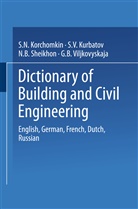 S. N. Korchomkin, S. V. Kurbatov, N. B. Sheikhon, G. B. Viljkovyskaja, N B Sheikhon et al, S. N. Korchomkin... - Dictionary of Building and Civil Engineering