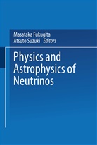 Masatak Fukugita, Masataka Fukugita, Suzuki, Suzuki, Atsuto Suzuki - Physics and Astrophysics of Neutrinos