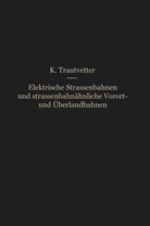 Karl Trautvetter - Elektrische Straßenbahnen und straßenbahnähnliche Vorort- und Überlandbahnen