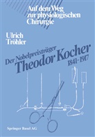TRÖHLER, Tröhler, Ulrich Tröhler - Der Nobelpreisträger Theodor Kocher 1841-1917